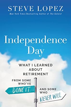 Independence Day: What I Learned About Retirement from Some Who’ve Done It and Some Who Never Will Online Sale