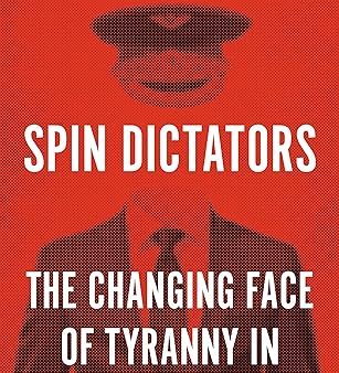 Spin Dictators: The Changing Face Of Tyranny In Th Online now