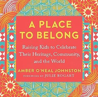 A Place to Belong: Raising Kids to Celebrate Their Heritage, Community, and the World Hot on Sale