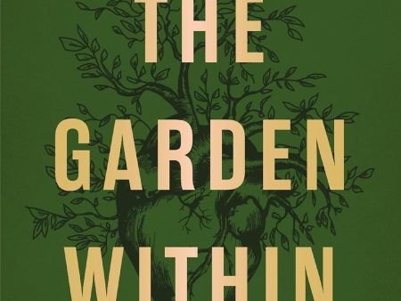 The Garden Within: Where the War with Your Emotions Ends and Your Most Powerful Life Begins Online now