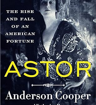 Astor: The Rise and Fall of an American Fortune on Sale