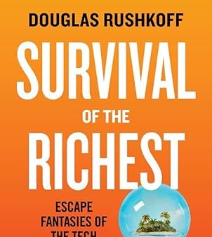 Survival of The Richest: Escape Fantasies of the Tech Billionaires For Sale