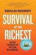 Survival of The Richest: Escape Fantasies of the Tech Billionaires For Sale