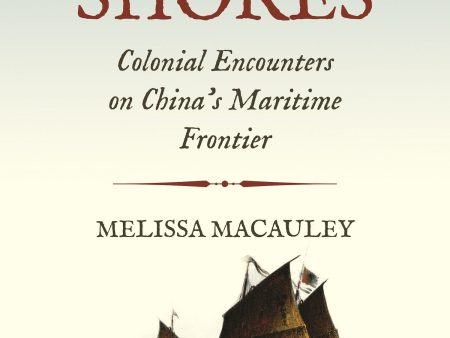 Distant Shores: Colonial Encounters on China s Maritime Frontier For Discount