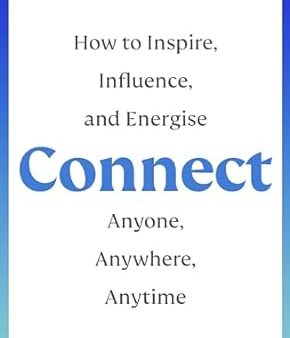 Connect: How to Inspire, Influence and Energise Anyone, Anywhere, Anytime Online Hot Sale