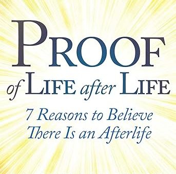 Proof of Life after Life: 7 Reasons to Believe There Is an Afterlife Supply