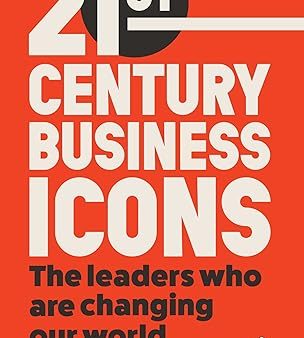 21st Century Business Icons: The Leaders Who Are Changing our World Discount