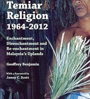 Temiar Religion, 1964-2012: Enchantment, Disenchantment and Re-enchantment in Malaysia s Uplands Online Hot Sale