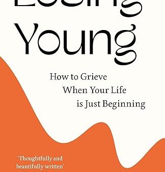 Losing Young: How to Grieve When Your Life is Just Beginning Online