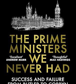 The Prime Ministers We Never Had: Success and Failure from Butler to Corbyn Online